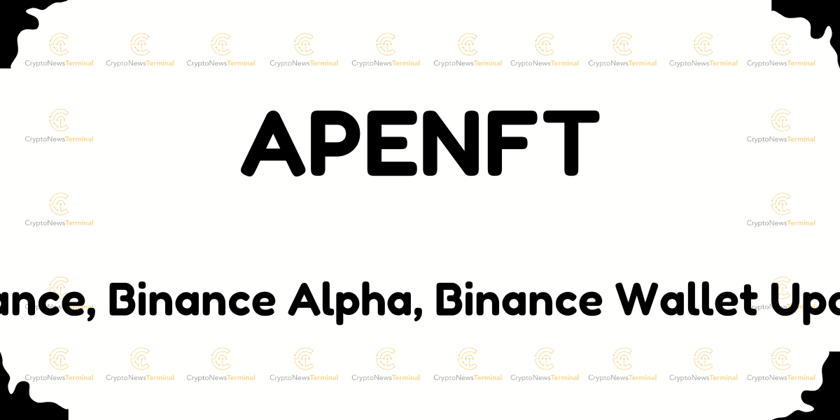 Binance Alpha Lists APENFT: What it Means for NFT Traders