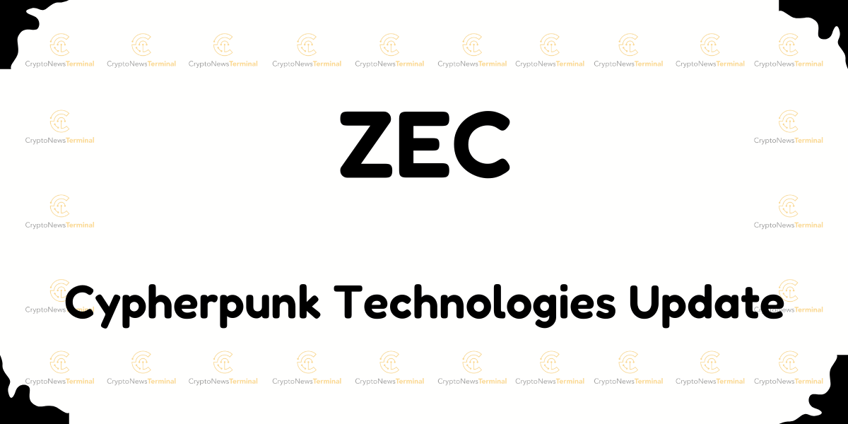 Cypherpunk Technologies Increases Zcash (ZEC) Holdings to $18 Million